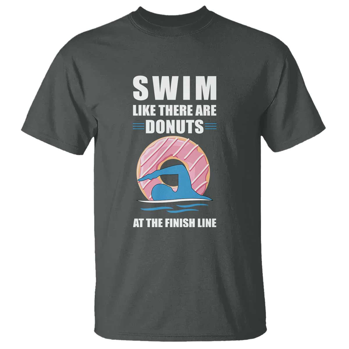 Swimming Lover T Shirt Swim Like There Are Donuts At The Finish Line - Wonder Print Shop
