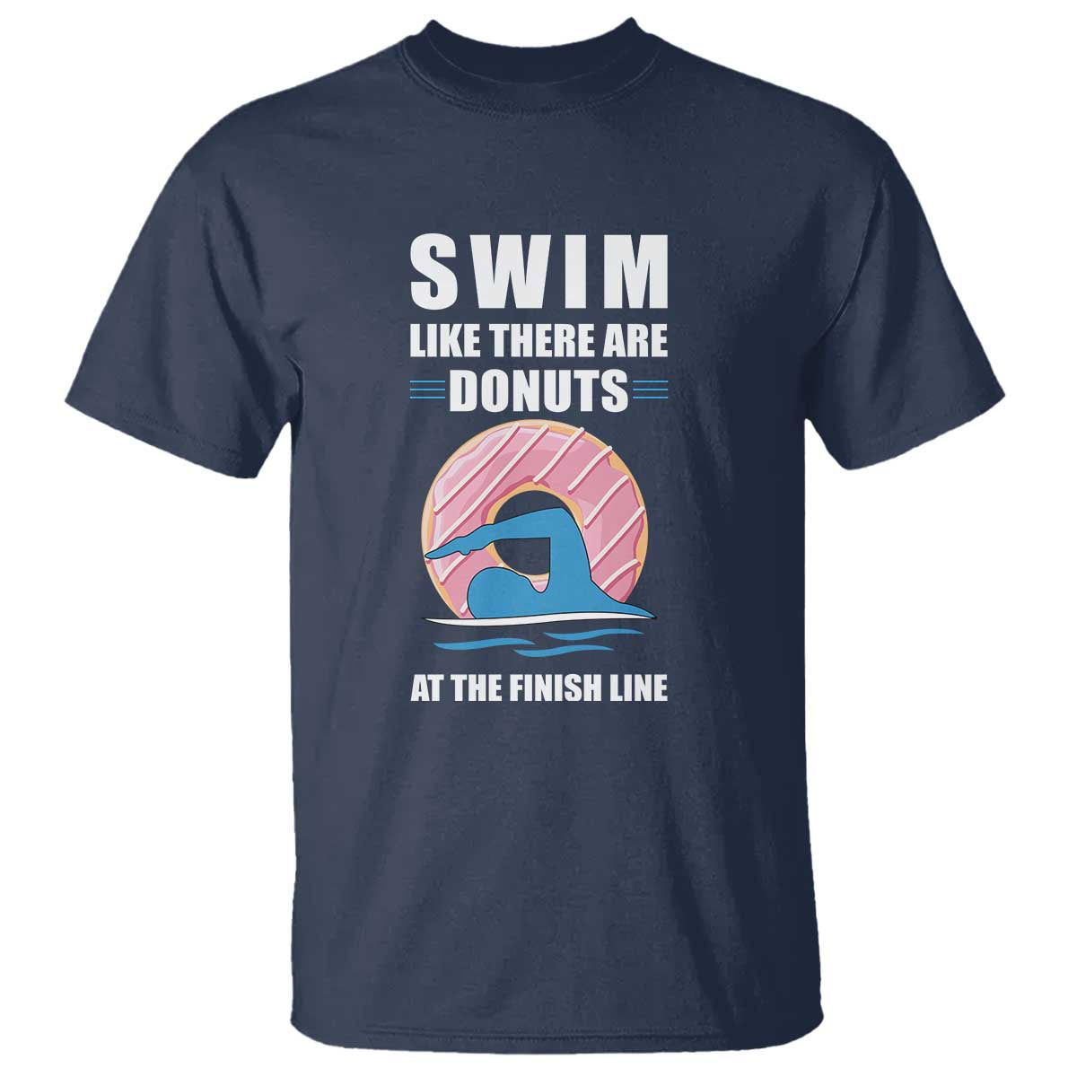Swimming Lover T Shirt Swim Like There Are Donuts At The Finish Line - Wonder Print Shop