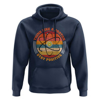 Chemistry Science Hoodie Think Like A Proton Stay Positive Retro Elements - Wonder Print Shop