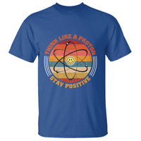 Chemistry Science T Shirt Think Like A Proton Stay Positive Retro Elements - Wonder Print Shop