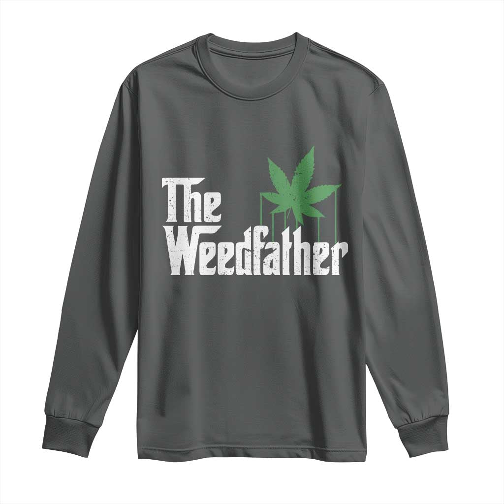 Funny The Weedfather Long Sleeve Shirt Marijuana Stoner Dad Fathers Day
