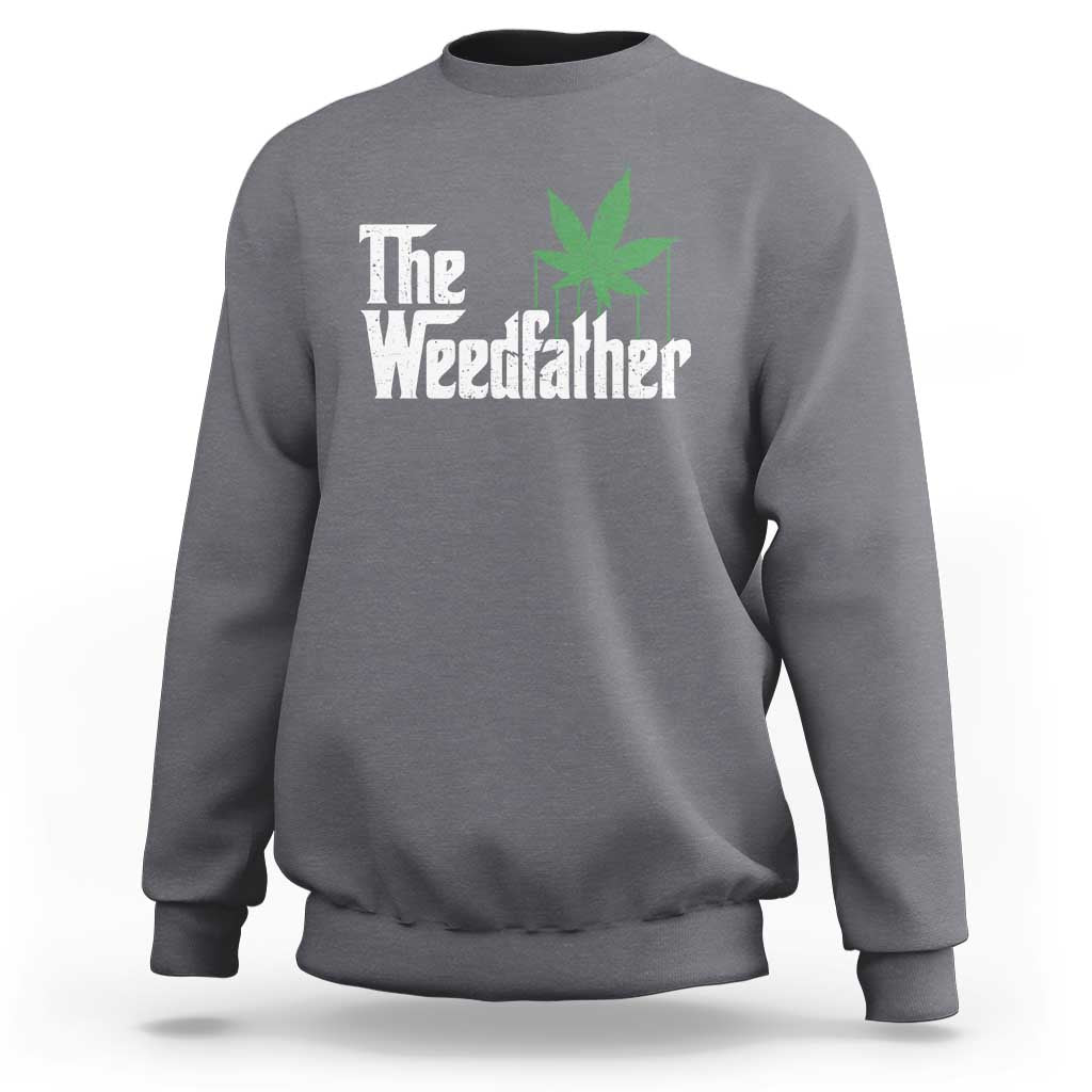Funny The Weedfather Sweatshirt Marijuana Stoner Dad Fathers Day