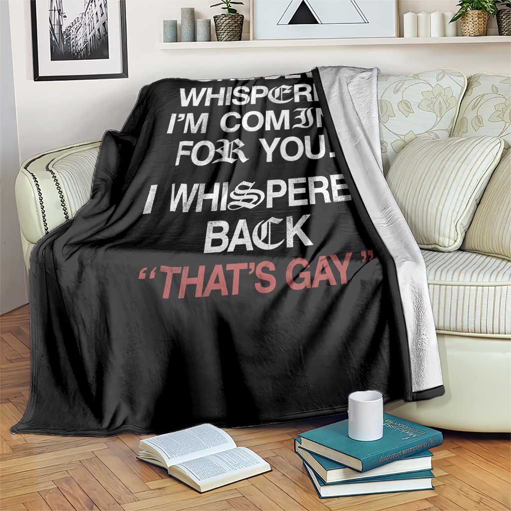 The Devil Whispered I Am Coming For You I Whispered Back That Is Gay Throw Blanket