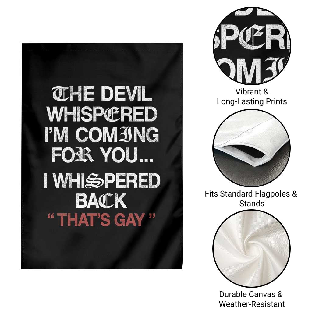 The Devil Whispered I Am Coming For You I Whispered Back That Is Gay Garden Flag