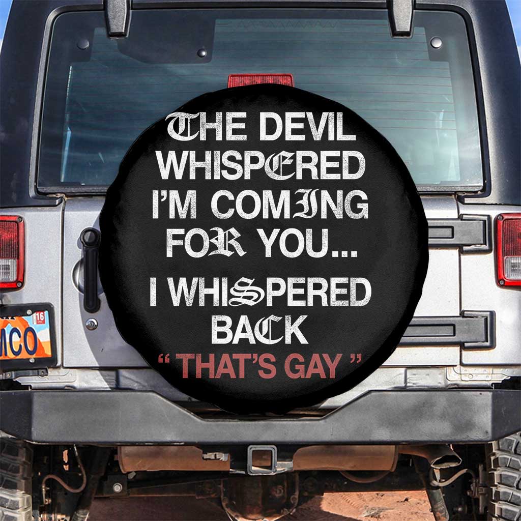The Devil Whispered I Am Coming For You I Whispered Back That Is Gay Spare Tire Cover