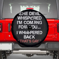 The Devil Whispered I Am Coming For You I Whispered Back That Is Gay Spare Tire Cover
