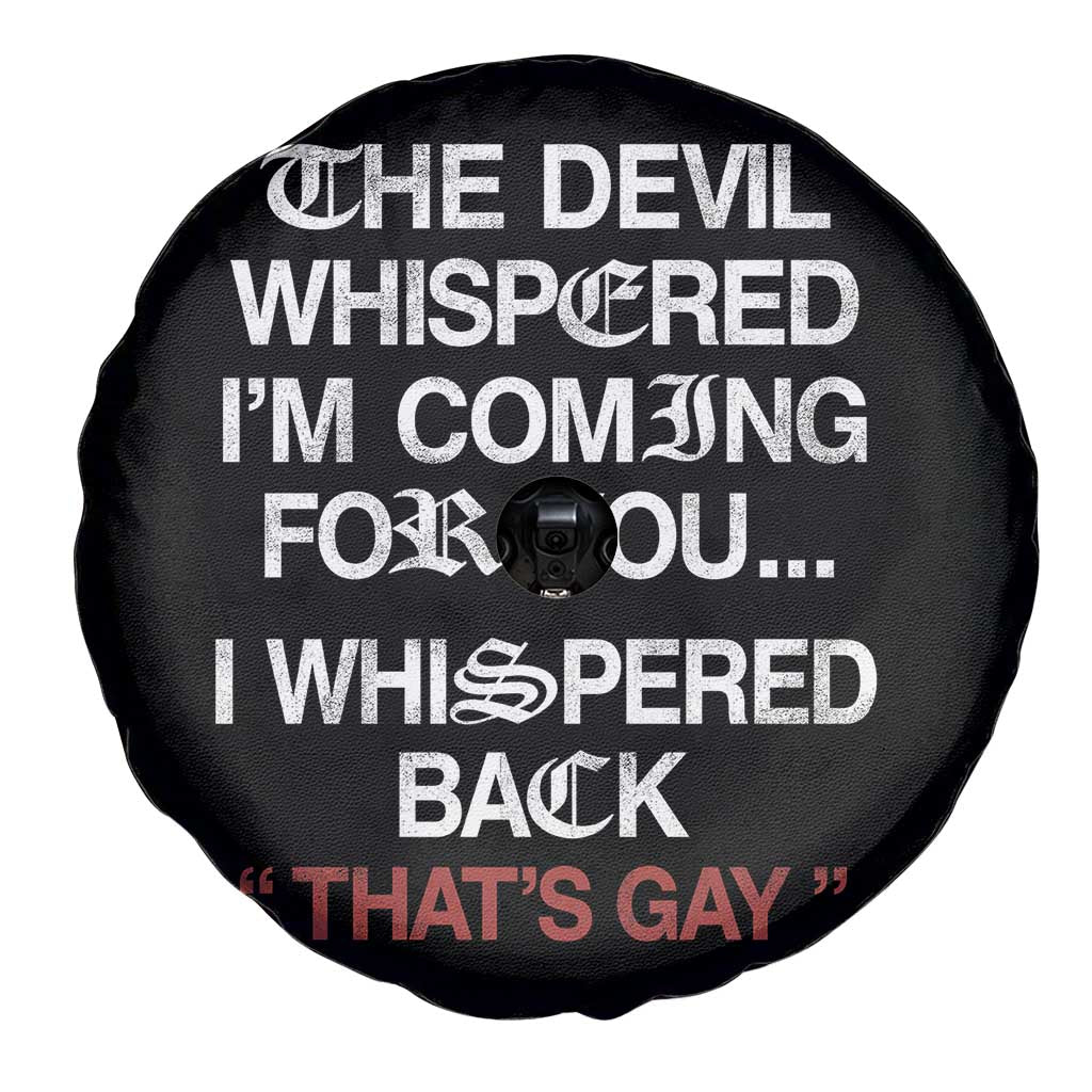 The Devil Whispered I Am Coming For You I Whispered Back That Is Gay Spare Tire Cover