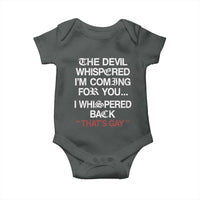 The Devil Whispered I Am Coming For You I Whispered Back That Is Gay Baby Onesie