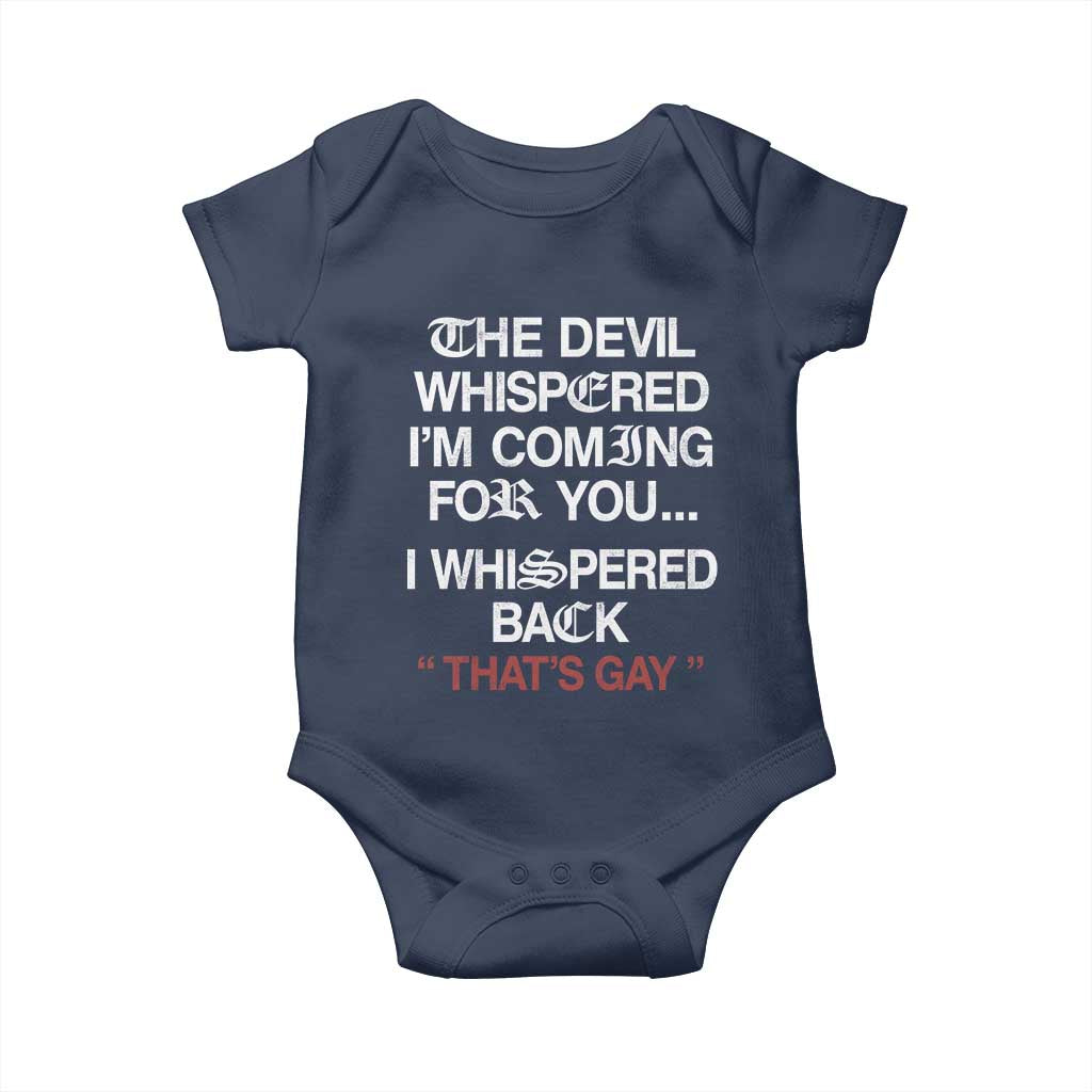 The Devil Whispered I Am Coming For You I Whispered Back That Is Gay Baby Onesie