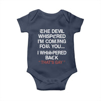The Devil Whispered I Am Coming For You I Whispered Back That Is Gay Baby Onesie