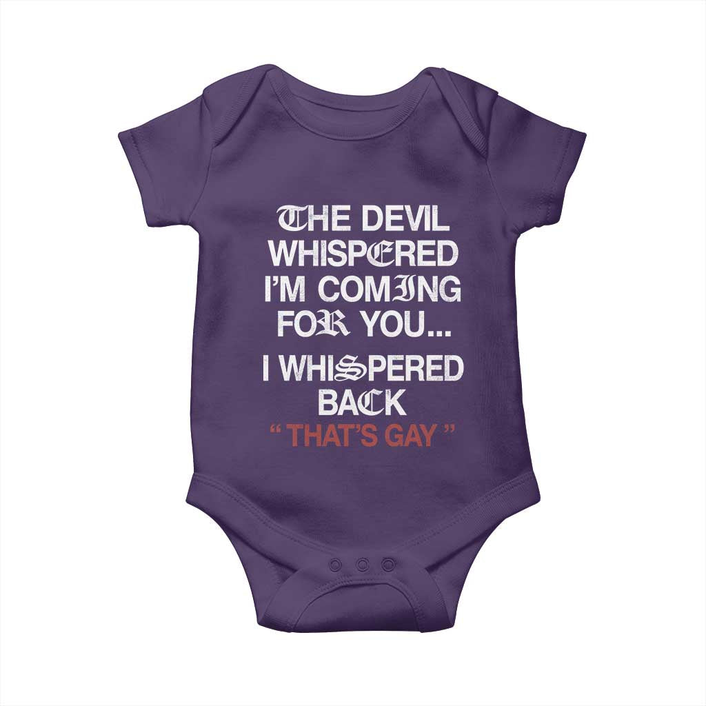 The Devil Whispered I Am Coming For You I Whispered Back That Is Gay Baby Onesie