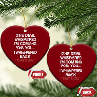 The Devil Whispered I Am Coming For You I Whispered Back That Is Gay Ceramic Ornament