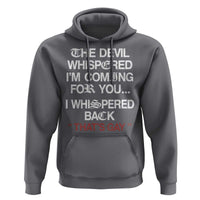 The Devil Whispered I Am Coming For You I Whispered Back That Is Gay Hoodie