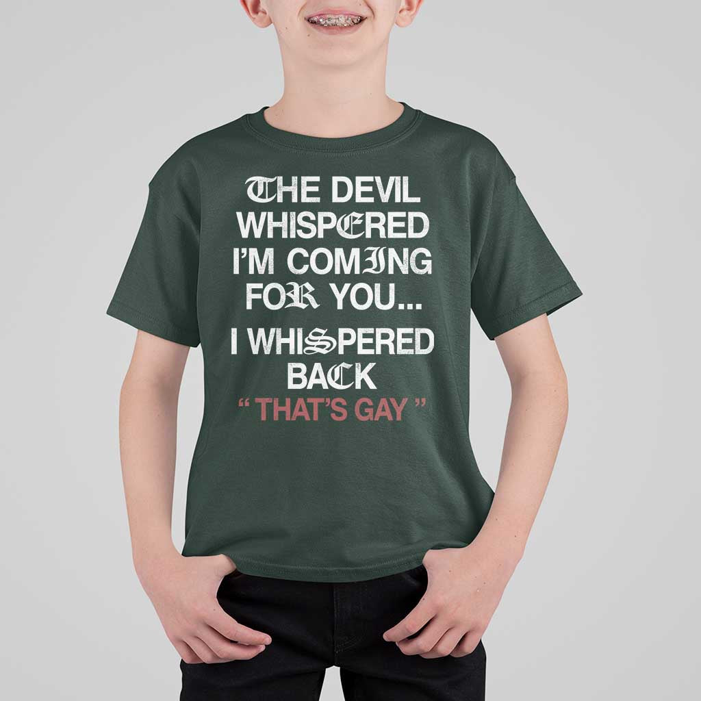 The Devil Whispered I Am Coming For You I Whispered Back That Is Gay T Shirt For Kid