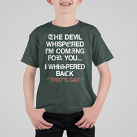 The Devil Whispered I Am Coming For You I Whispered Back That Is Gay T Shirt For Kid