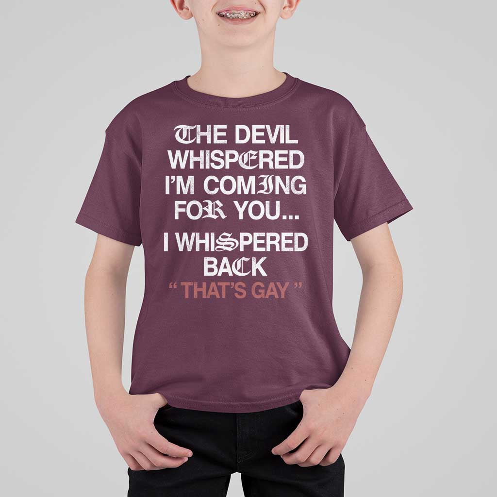 The Devil Whispered I Am Coming For You I Whispered Back That Is Gay T Shirt For Kid