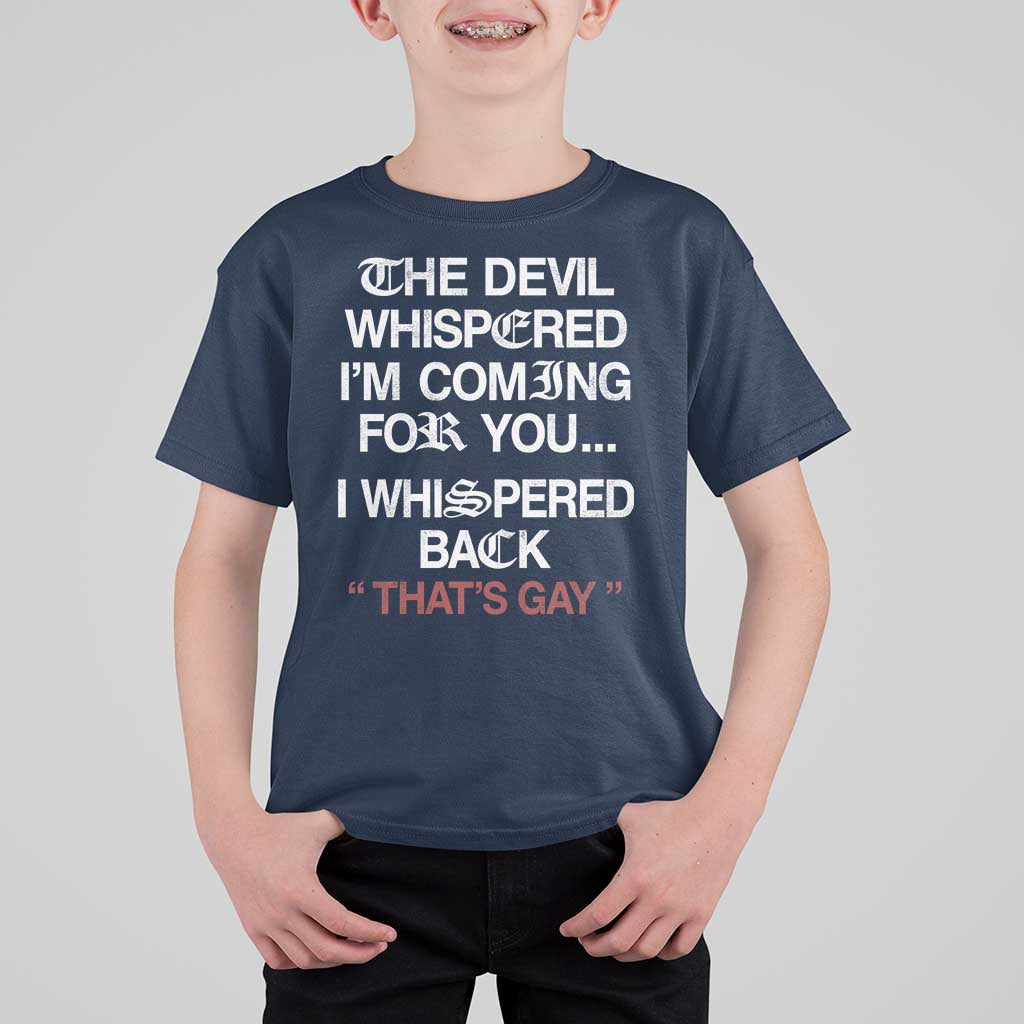 The Devil Whispered I Am Coming For You I Whispered Back That Is Gay T Shirt For Kid