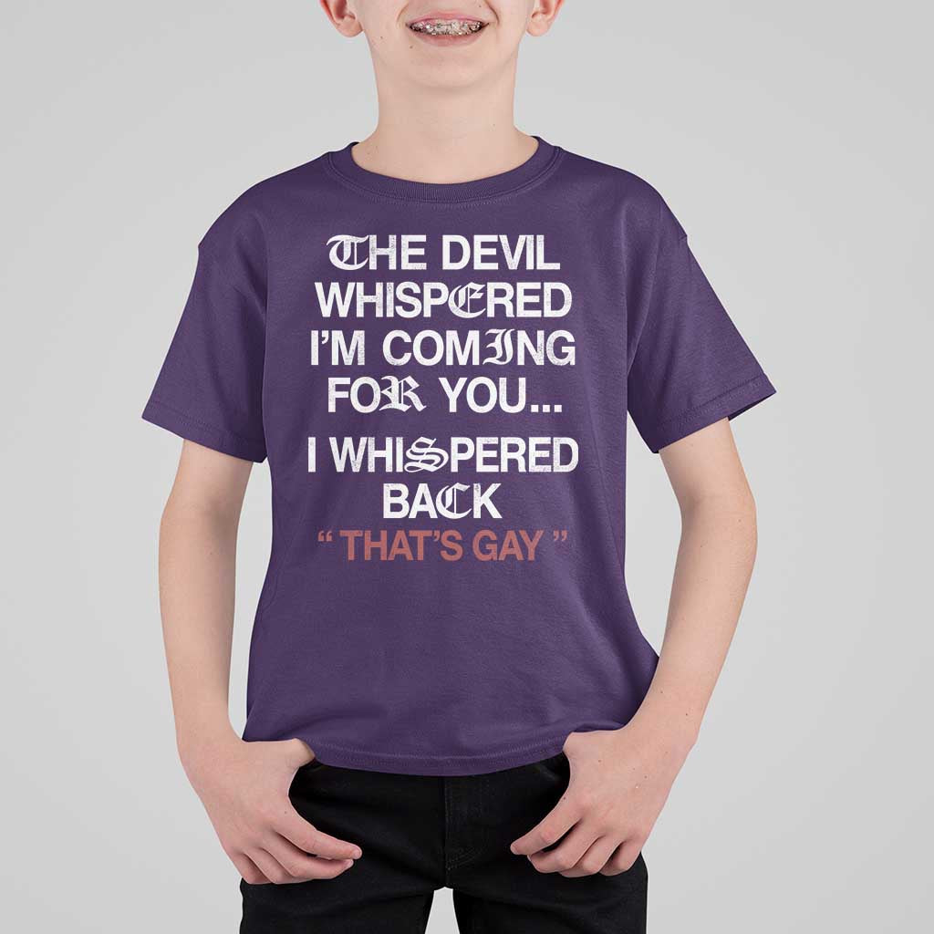 The Devil Whispered I Am Coming For You I Whispered Back That Is Gay T Shirt For Kid