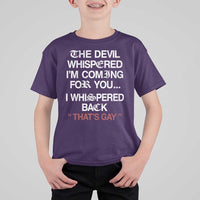 The Devil Whispered I Am Coming For You I Whispered Back That Is Gay T Shirt For Kid