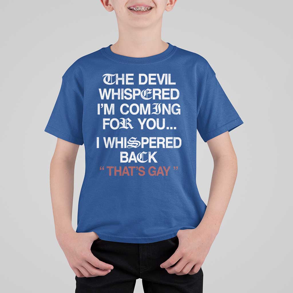 The Devil Whispered I Am Coming For You I Whispered Back That Is Gay T Shirt For Kid