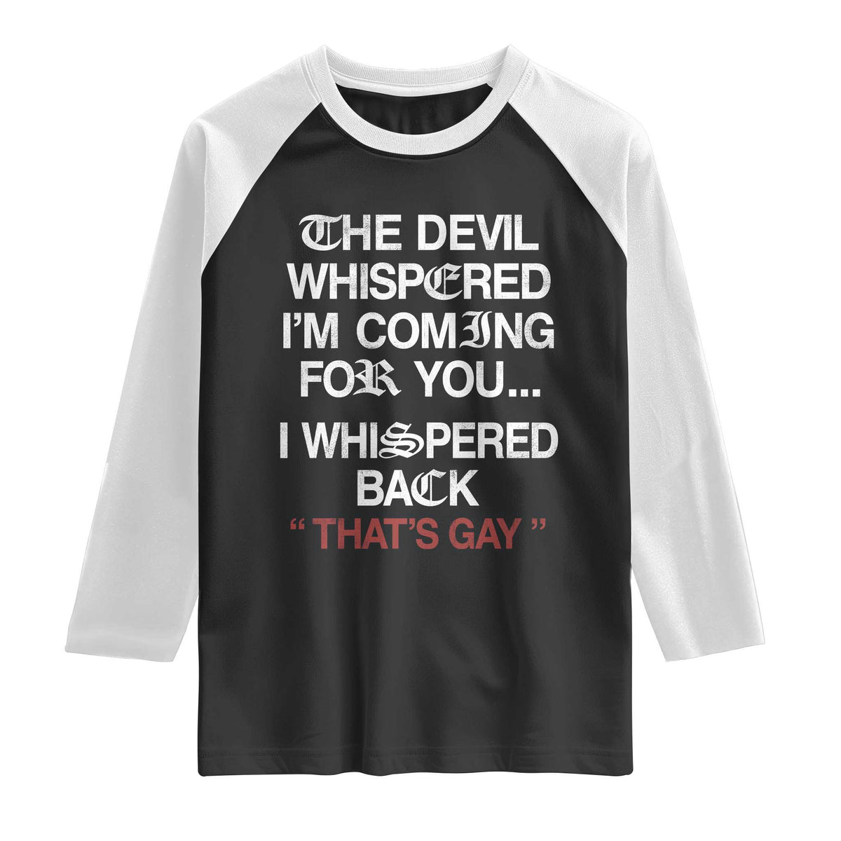 The Devil Whispered I Am Coming For You I Whispered Back That Is Gay Raglan Shirt