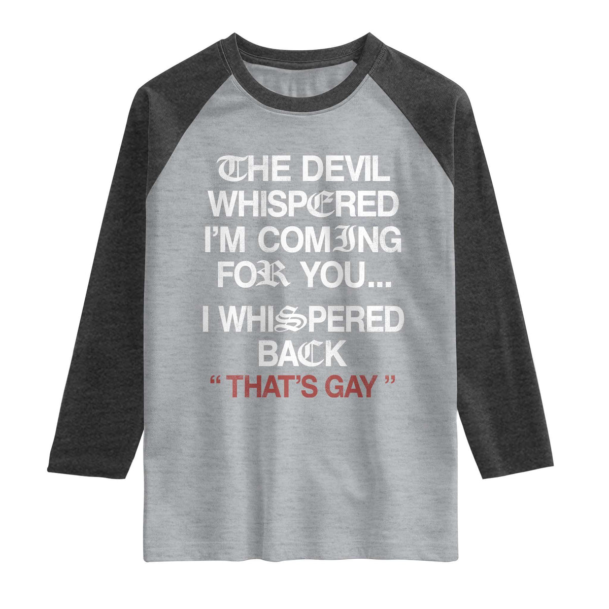 The Devil Whispered I Am Coming For You I Whispered Back That Is Gay Raglan Shirt