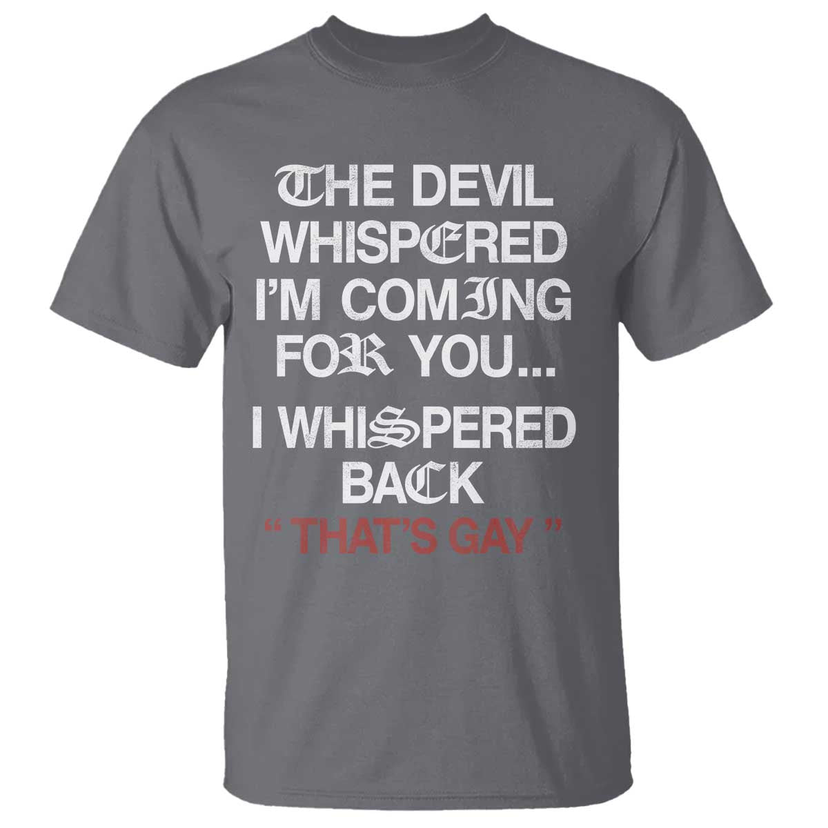 The Devil Whispered I Am Coming For You I Whispered Back That Is Gay T Shirt