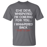 The Devil Whispered I Am Coming For You I Whispered Back That Is Gay T Shirt