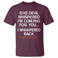 The Devil Whispered I Am Coming For You I Whispered Back That Is Gay T Shirt