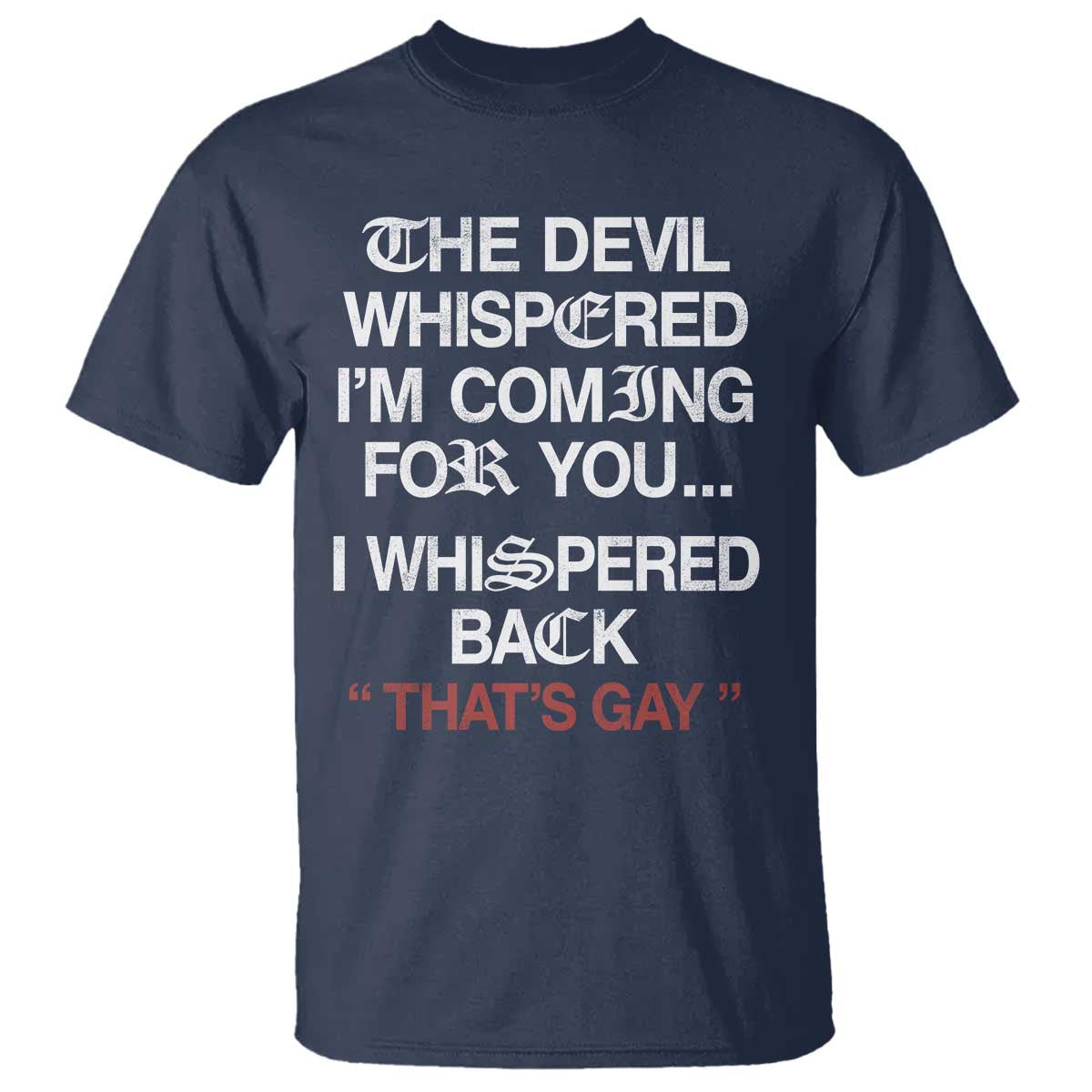 The Devil Whispered I Am Coming For You I Whispered Back That Is Gay T Shirt