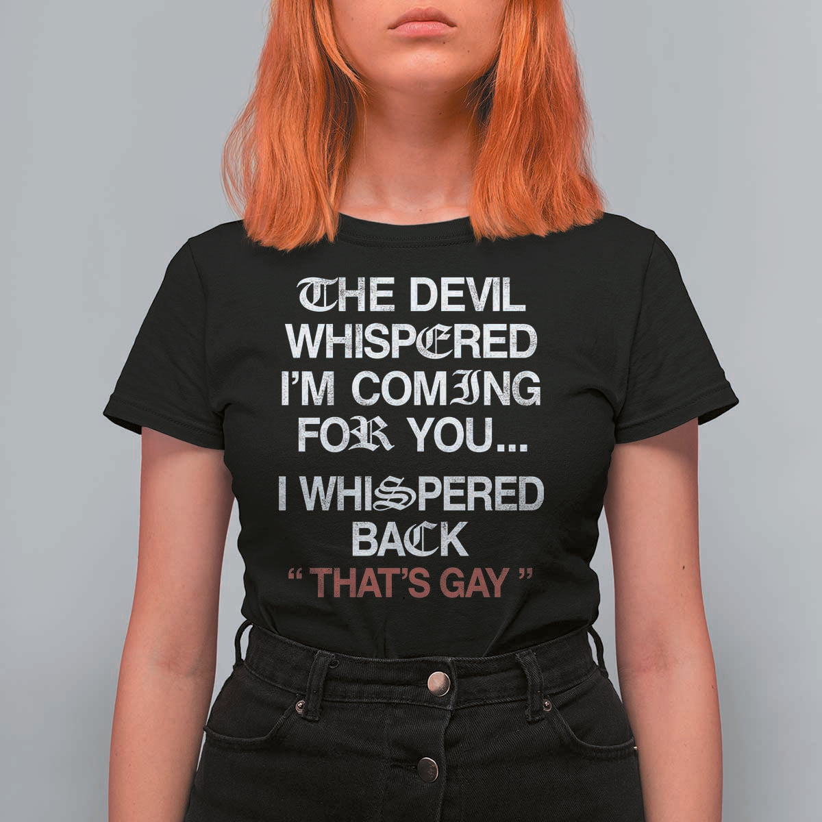 The Devil Whispered I Am Coming For You I Whispered Back That Is Gay T Shirt For Women