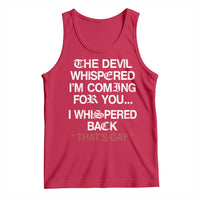The Devil Whispered I Am Coming For You I Whispered Back That Is Gay Tank Top