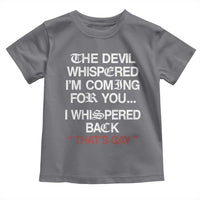The Devil Whispered I Am Coming For You I Whispered Back That Is Gay Toddler T Shirt