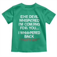 The Devil Whispered I Am Coming For You I Whispered Back That Is Gay Toddler T Shirt