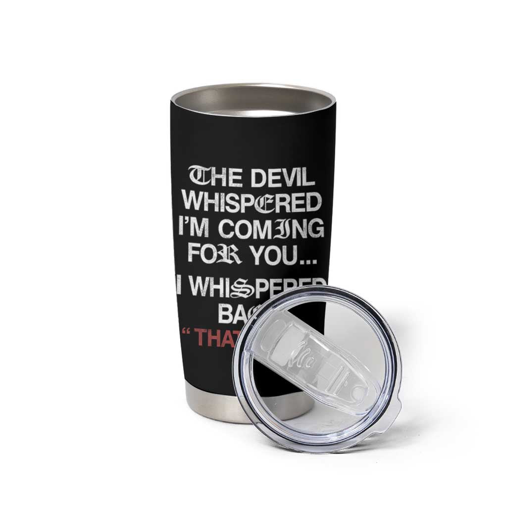 The Devil Whispered I Am Coming For You I Whispered Back That Is Gay Tumbler Cup