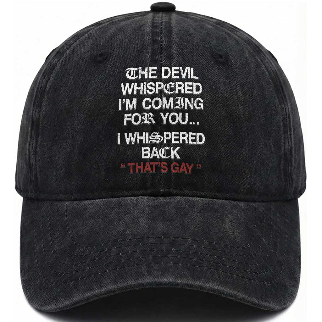 The Devil Whispered I Am Coming For You I Whispered Back That Is Gay Washed Cotton Baseball Cap