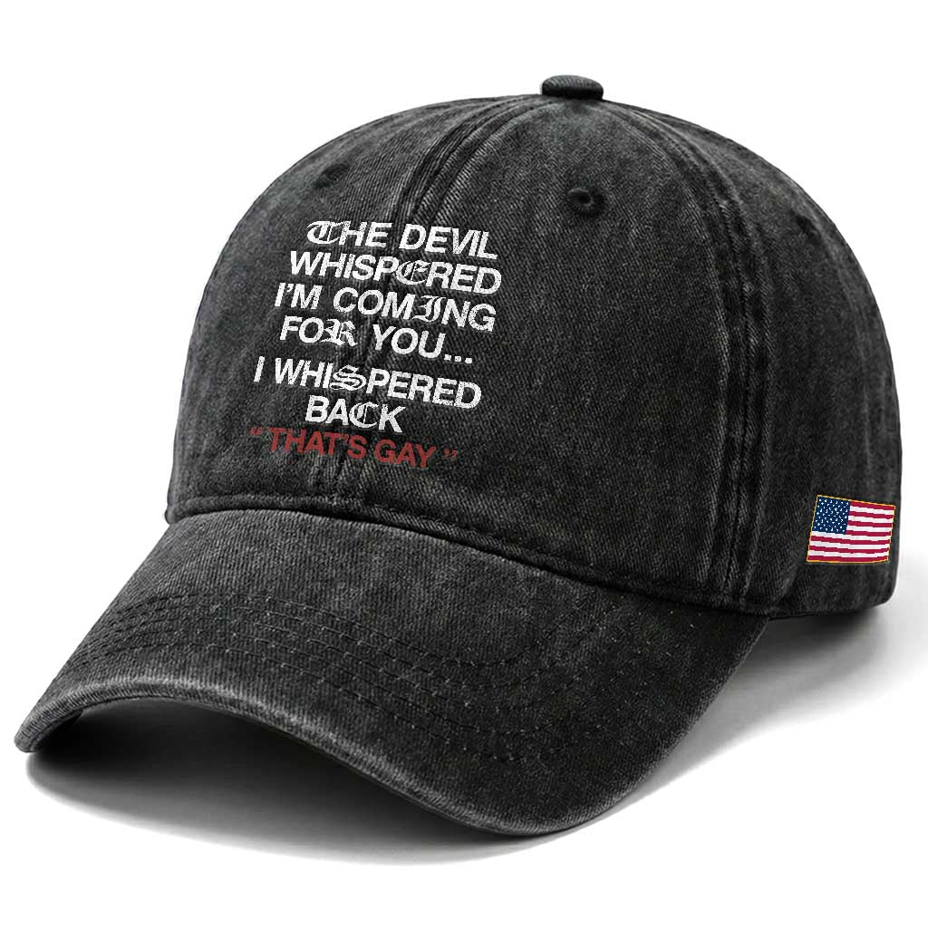 The Devil Whispered I Am Coming For You I Whispered Back That Is Gay Washed Cotton Baseball Cap