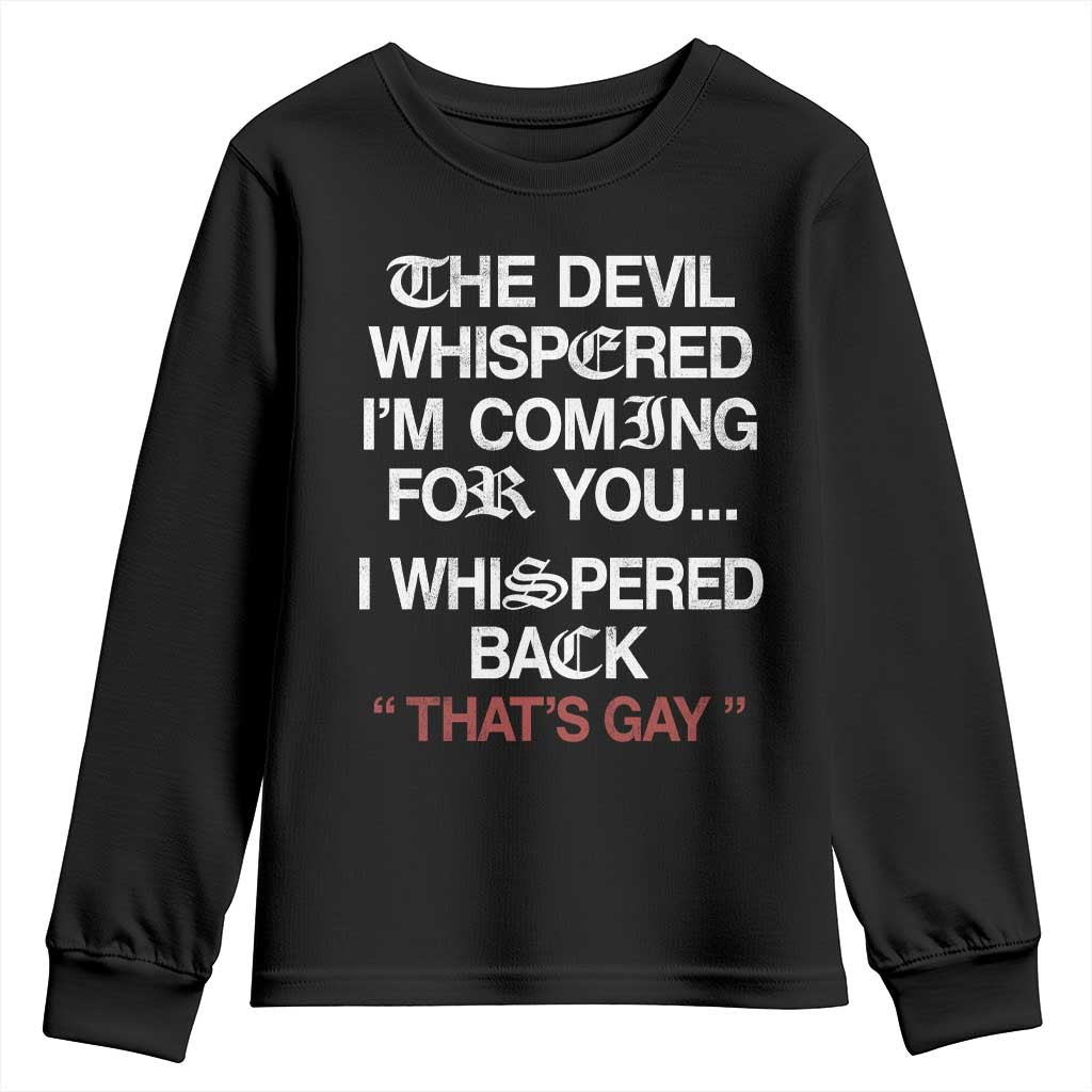 The Devil Whispered I Am Coming For You I Whispered Back That Is Gay Youth Sweatshirt