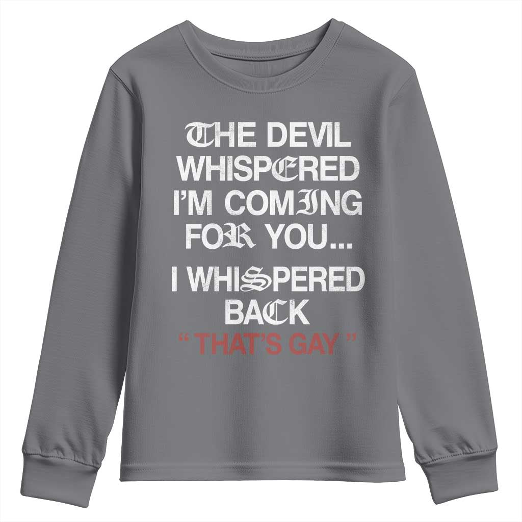 The Devil Whispered I Am Coming For You I Whispered Back That Is Gay Youth Sweatshirt