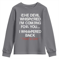 The Devil Whispered I Am Coming For You I Whispered Back That Is Gay Youth Sweatshirt