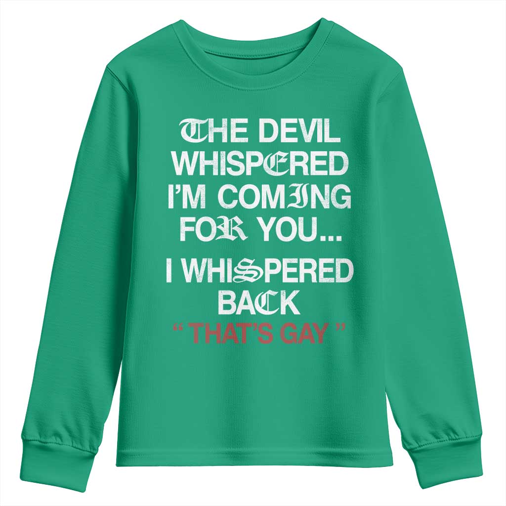 The Devil Whispered I Am Coming For You I Whispered Back That Is Gay Youth Sweatshirt