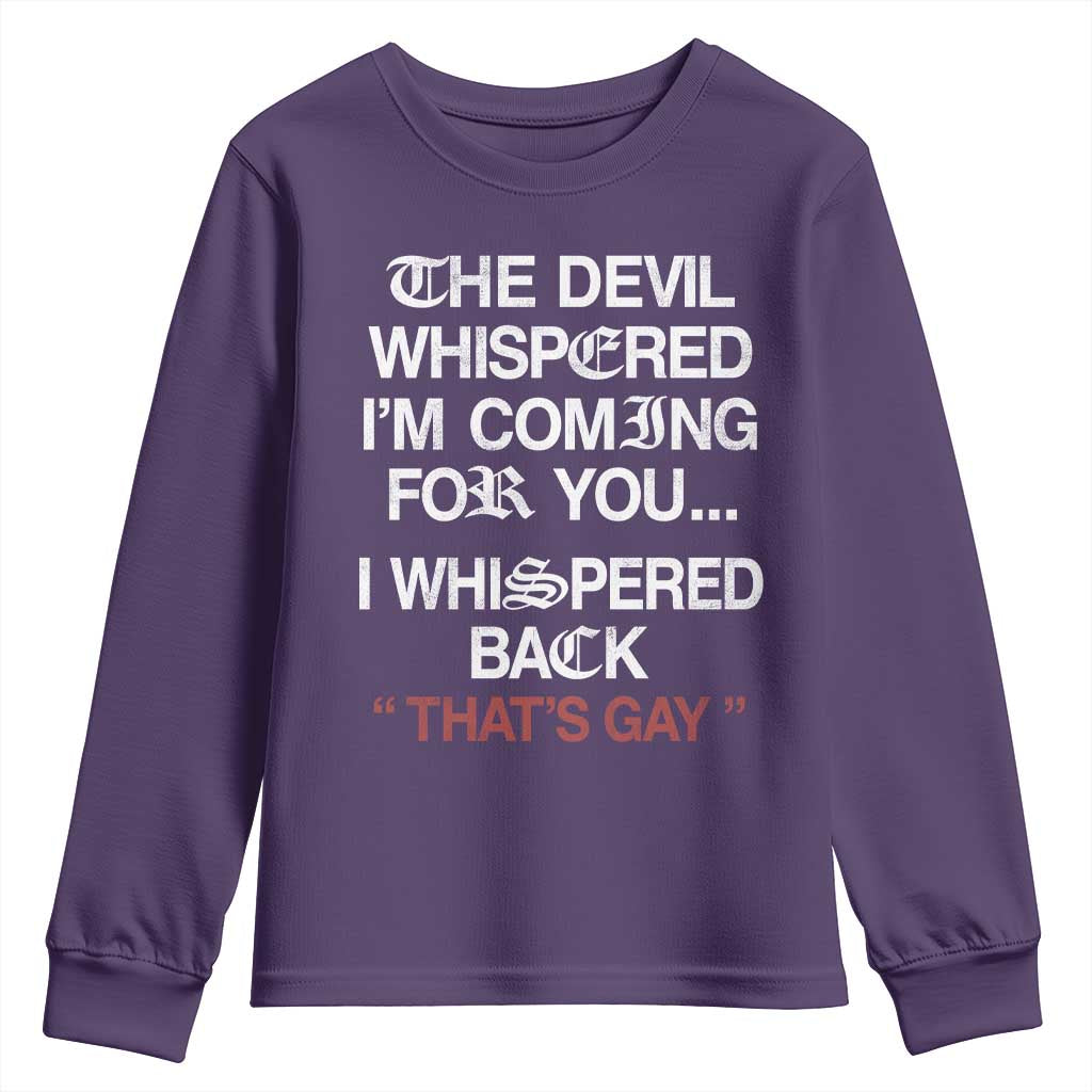 The Devil Whispered I Am Coming For You I Whispered Back That Is Gay Youth Sweatshirt