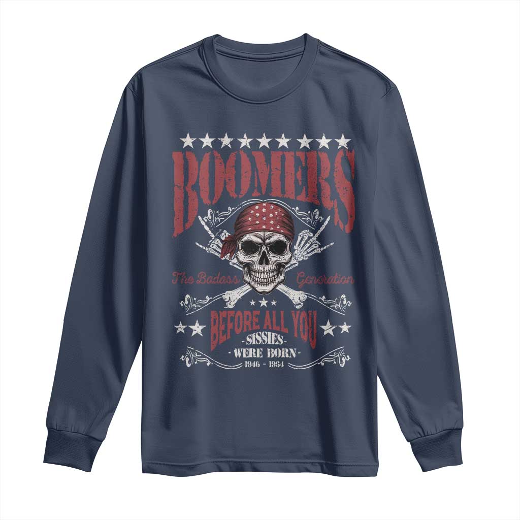 Boomers The Badass Generation Before All You Sissies Were Born Long Sleeve Shirt Baby Boomers Generation Skull - Wonder Print Shop