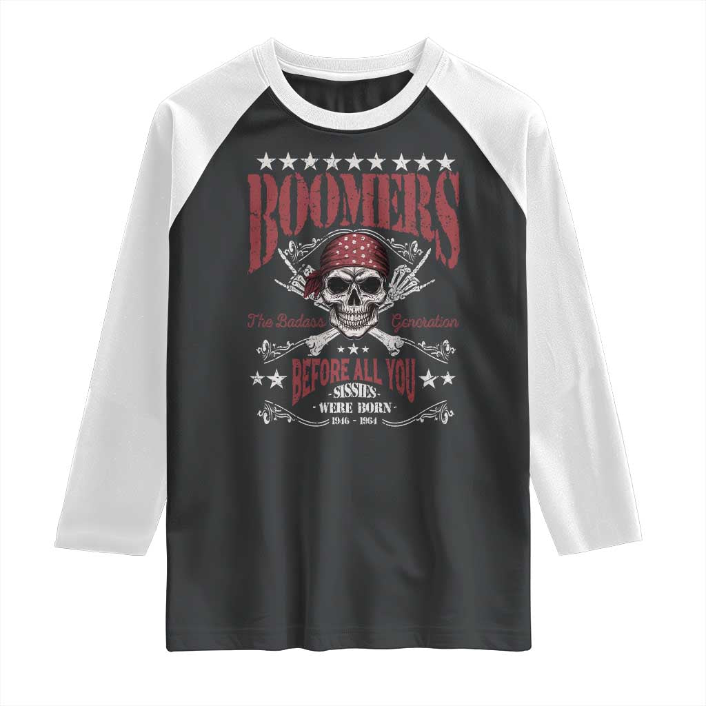 Boomers The Badass Generation Before All You Sissies Were Born Raglan Shirt Baby Boomers Generation Skull - Wonder Print Shop
