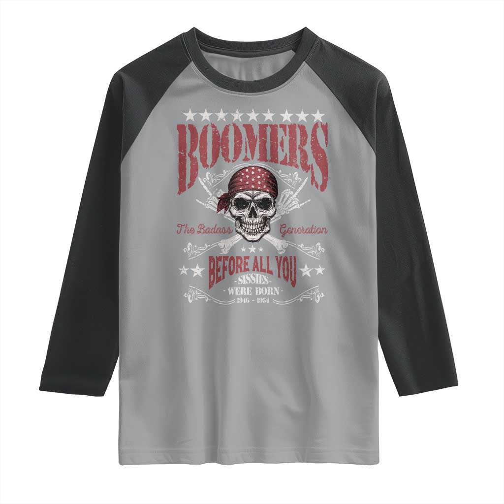 Boomers The Badass Generation Before All You Sissies Were Born Raglan Shirt Baby Boomers Generation Skull - Wonder Print Shop