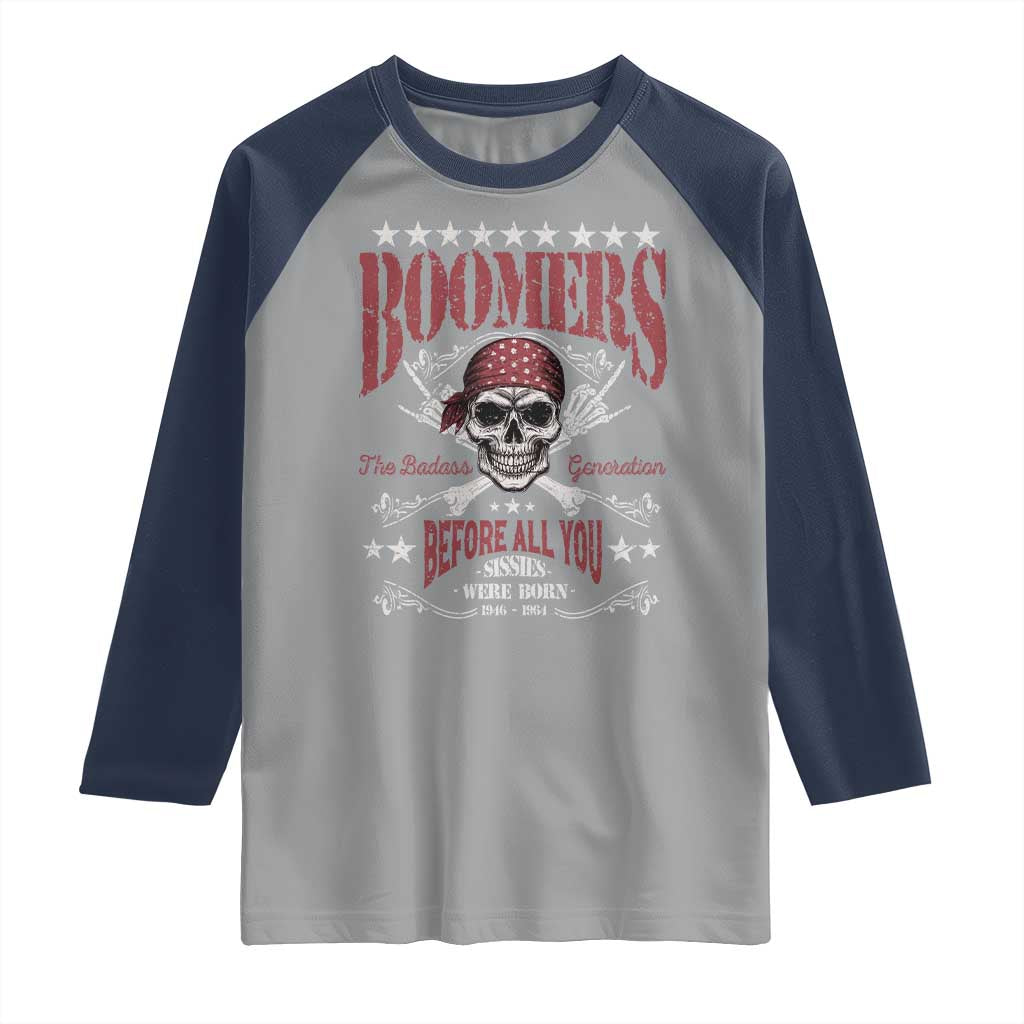 Boomers The Badass Generation Before All You Sissies Were Born Raglan Shirt Baby Boomers Generation Skull - Wonder Print Shop