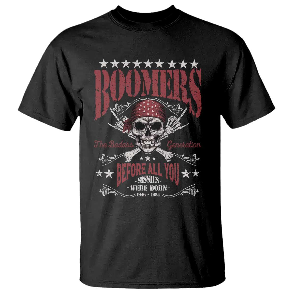 Boomers The Badass Generation Before All You Sissies Were Born T Shirt Baby Boomers Generation Skull - Wonder Print Shop