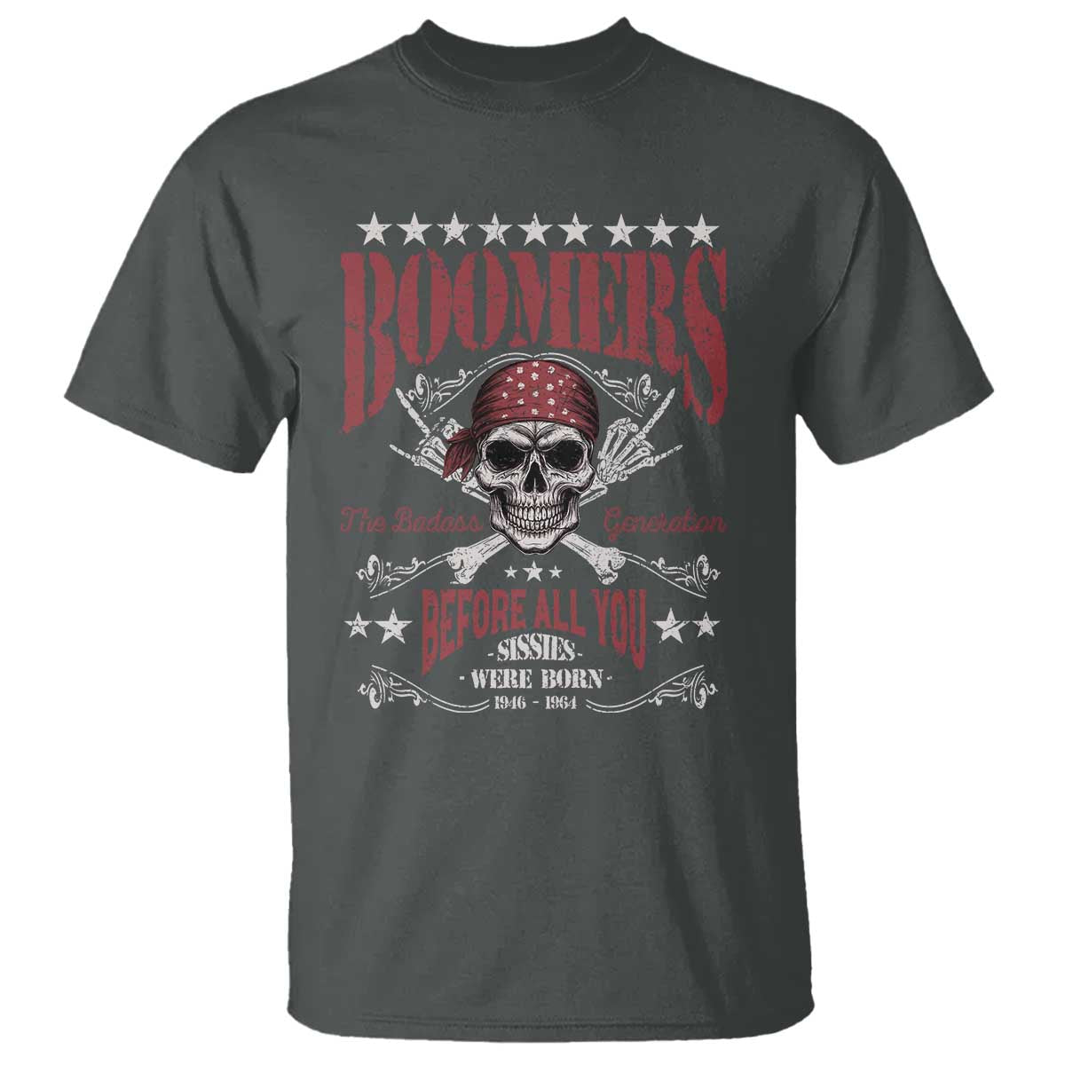 Boomers The Badass Generation Before All You Sissies Were Born T Shirt Baby Boomers Generation Skull - Wonder Print Shop
