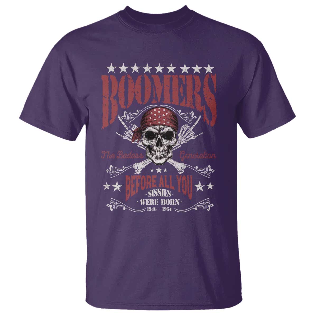 Boomers The Badass Generation Before All You Sissies Were Born T Shirt Baby Boomers Generation Skull - Wonder Print Shop