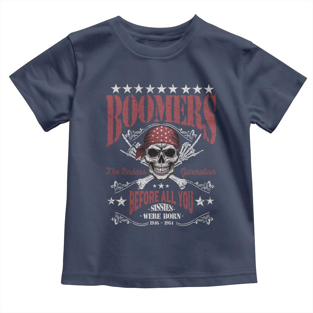 Boomers The Badass Generation Before All You Sissies Were Born Toddler T Shirt Baby Boomers Generation Skull - Wonder Print Shop